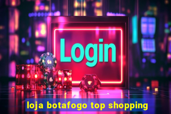 loja botafogo top shopping